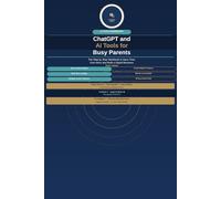 ChatGPT and AI Tools for Busy Parents: The Step by Step Workbook to Save Time, Earn More and Build a Digital Business from Home