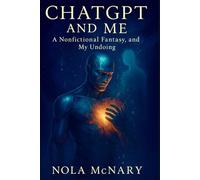 ChatGPT and Me: A Nonfictional Fantasy and My Undoing
