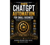 ChatGPT Automation for Small Business: Build reliable AI workflows, automate daily operations, and create a smarter business operating system.
