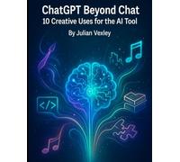 ChatGPT Beyond Chat: 10 Creative Uses for the AI Tool