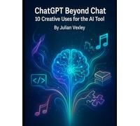 ChatGPT Beyond Chat: 10 Creative Uses for the AI Tool
