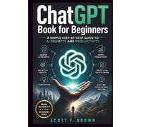 ChatGPT Book for Beginners: A Simple Step-by-Step Guide to AI Prompts and Productivity