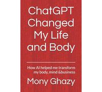 ChatGPT Changed My Life and Body: How AI helped me transform my body, mind &business
