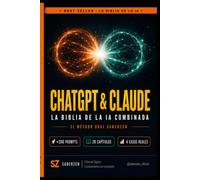 ChatGPT & Claude: La Biblia de la IA Combinada: El Método Dual SaberZen para dominar las dos IAs más poderosas del mundo y multiplicar tu productividad, creatividad e ingresos