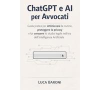 ChatGPT e AI per Avvocati: Guida pratica per ottimizzare la routine, proteggere la privacy e far crescere lo studio legale nell’era dell’Intelligenza Artificiale
