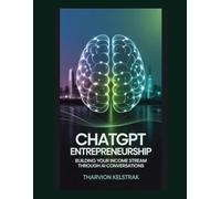 ChatGPT Entrepreneurship: Building Your Income Stream through AI Conversations