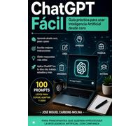 ChatGPT Fácil: Guía práctica para usar la inteligencia artificial en la vida diaria