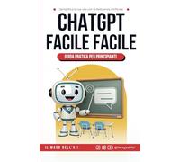 ChatGPT Facile Facile: Guida pratica per principianti