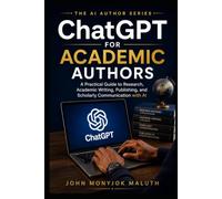 ChatGPT for Academic Authors: A Practical Guide to Research, Academic Writing, Publishing, and Scholarly Communication with AI