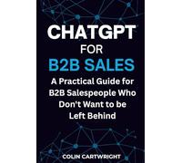 ChatGPT For B2B Sales: A Practical Guide for B2B Salespeople Who Don't Want to be Left Behind