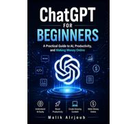 ChatGPT for Beginners: A Practical Guide to AI, Productivity, and Making Money Online