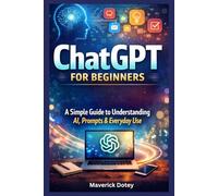 ChatGPT for Beginners: A Simple Guide to Understanding AI, Prompts & Everyday Use