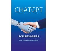 ChatGPT for Beginners: Next Future Human Evolution