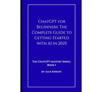 ChatGPT for Beginners: The Complete Guide to Getting Started with AI in 2025