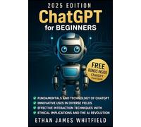 ChatGPT for Beginners: The Ultimate Guide to Mastering AI-Language Models, Unlocking Business Growth, Boost Creative Processes in Everyday Life and Professional Fields