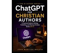 ChatGPT for Christian Authors: A Practical Guide to Writing, Publishing, and Sharing Christian Books with AI