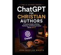 ChatGPT for Christian Authors: A Practical Guide to Writing, Publishing, and Sharing Christian Books with AI
