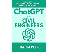 ChatGPT for Civil Engineers: Augmenting Design, Documentation, and Project Delivery