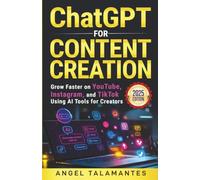 ChatGPT for Content Creation: Grow on YouTube, Instagram, and TikTok Using AI Tools for Creators: A Practical Guide to Writing Captions, Video Scripts, and Viral Posts with ChatGPT, Canva AI, etc.