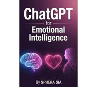 ChatGPT for Emotional Intelligence in Relationships: Ask Better Questions, Communicate Without Conflict, and Build Deeper Connection Using AI-Powered Self-Reflection