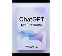 ChatGPT for Everyone: A Practical Guide to AI-Powered Living