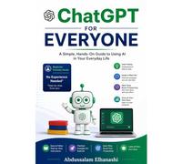 ChatGPT for Everyone: A Simple, Hands-On Guide Using AI in Your Everyday Life