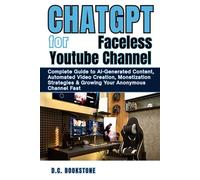 ChatGPT for Faceless YouTube Channel: Complete Guide to AI-Generated Content, Automated Video Creation, Monetization Strategies & Growing Your Anonymous Channel Fast