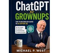 ChatGPT for Grownups: The Plain English Guide to AI After 50