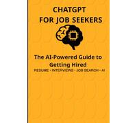 ChatGPT for Job Seekers: The AI-Powered Guide to Better Resumes, Interviews, and Job Search Strategies