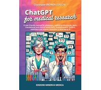 ChatGPT for medical research. A user-friendly manual for physicans, medical professionals, basic, translational and clinical researchers, ... and anyone interested in leveraging AI