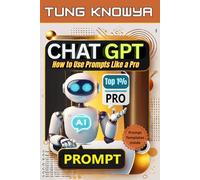 ChatGPT for Newbies: How to Use Prompts Like a Pro | The Ultimate Beginner Blueprint to Think, Write, Research, and Solve Problems Like Top 1% Users