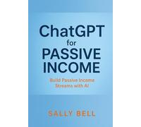 ChatGPT for Passive Income: Build Passive Income Streams with AI