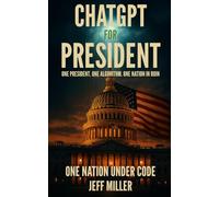 ChatGPT for President: One President. One Algorithm. One Nation in Ruin.