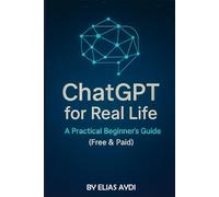 ChatGPT for Real Life: A Practical Beginner's Guide (Free & Paid)