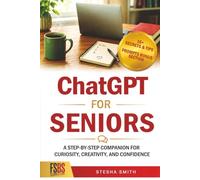 ChatGPT for Seniors: A Step-by-Step Companion for Curiosity, Creativity, and Confidence
