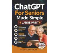 ChatGPT for Seniors Made Simple: Learn AI With Confidence, Protect Your Privacy, Understand Information Without Confusion, and Master Simple Prompts to Make Life Easier in 7 Days (Large Print)