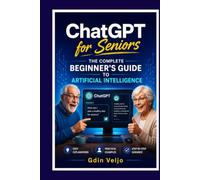 ChatGPT for Seniors: The Complete Beginner's Guide to Artificial Intelligence