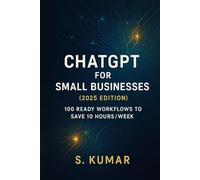 ChatGPT for Small Businesses: 100 Ready Workflows to Save 10 Hours/Week