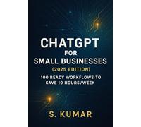 ChatGPT for Small Businesses: 100 Ready Workflows to Save 10 Hours/Week