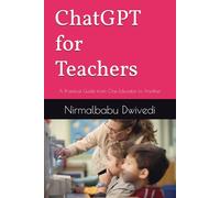 ChatGPT for Teachers: A Practical Guide from One Educator to Another