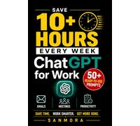 ChatGPT for Work: How Smart Professionals Save Time, Think Better, and Stay Relevant in the AI Era