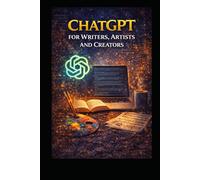 ChatGPT for Writers, Artists and Creators