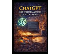 ChatGPT for Writers, Artists and Creators