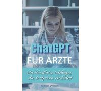 ChatGPT für Ärzte: Wie Künstliche Intelligenz die Arztpraxis verändert