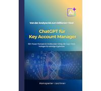ChatGPT für Key Account Manager: 100+ Power-Prompts für Großkunden-Erfolg - Von der Analyse bis zum Millionen-Deal.