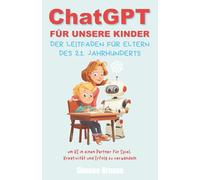 ChatGPT für unsere Kinder: Der Leitfaden für Eltern des 21. Jahrhunderts