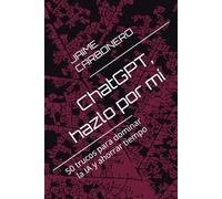 ChatGPT, hazlo por mí: 50 trucos para dominar la IA y ahorrar tiempo