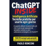 ChatGPT INSIDE: Intelligenza Artificiale Tecniche pratiche per usarla ogni giorno