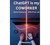 ChatGPT Is My Coworker: How to Outsource 80% of Your Job