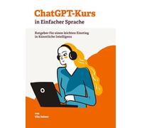 ChatGPT-Kurs in Einfacher Sprache: Ratgeber für einen leichten Einstieg in Künstliche Intelligenz